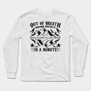 out of breath hiking society don't worry i'll be there in a minute design Long Sleeve T-Shirt